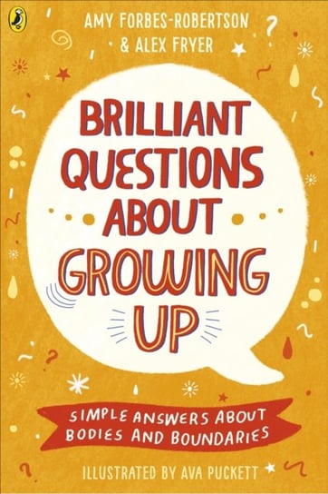Brilliant Questions About Growing Up. Simple Answers About Bodies and Boundaries Amy Forbes-Robertson, Alex Fryer