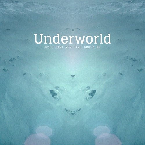 Brilliant Yes That Would Be Underworld