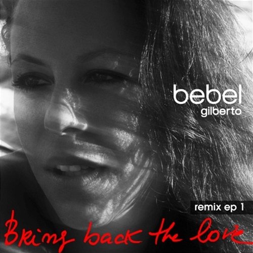 Bring Back The Love Remixes EP 1 Bebel Gilberto