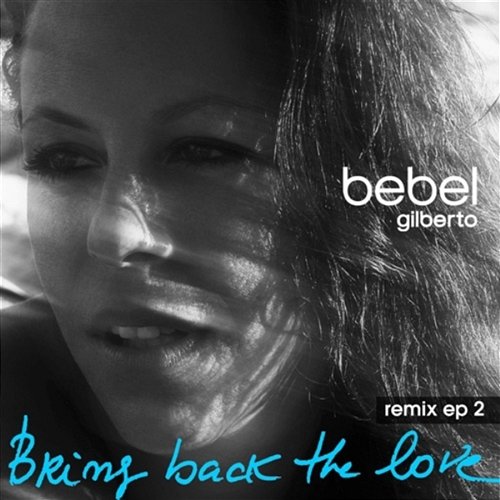 Bring Back The Love Remixes EP2 Bebel Gilberto