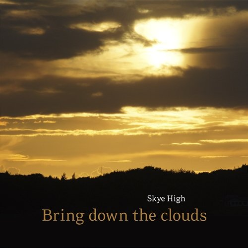 Bring down the clouds Skye High
