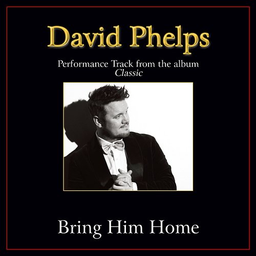 Bring Him Home David Phelps