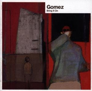 BRING IT ON DOWN Gomez