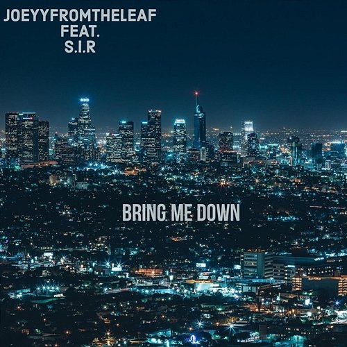 Bring Me Down Joeyyfromtheleaf feat. S.i.R