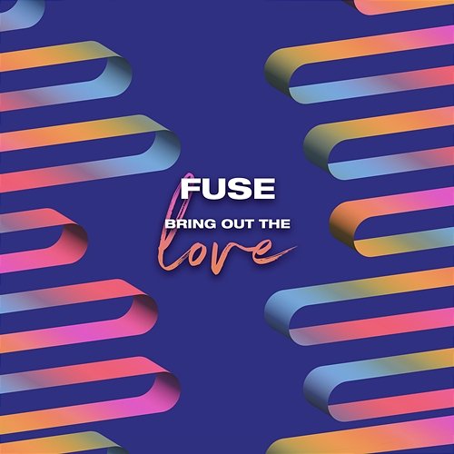 Bring Out The Love Fuse