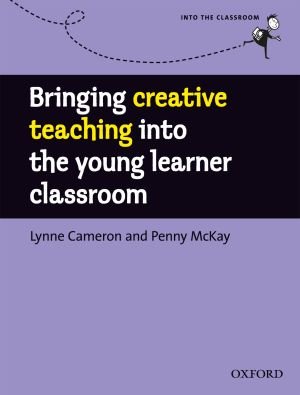 Bringing Creative Teaching into the Young Learner Classroom Cameron Lynne, McKay Penny