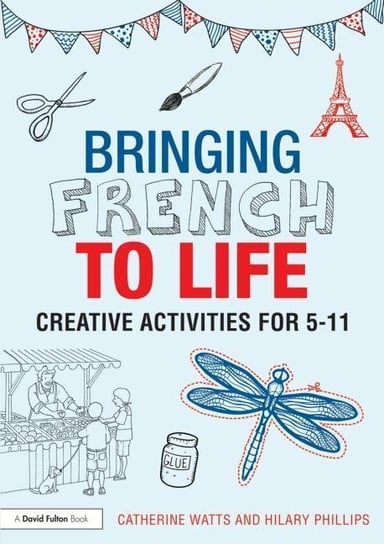 Bringing French to Life Watts Catherine, Phillips Hilary