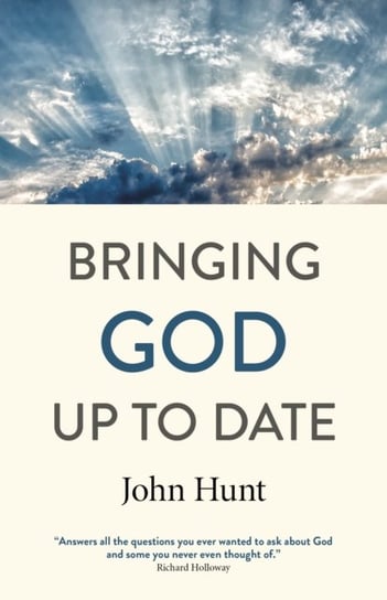 Bringing God Up to Date - and why Christians need to catch up John Hunt