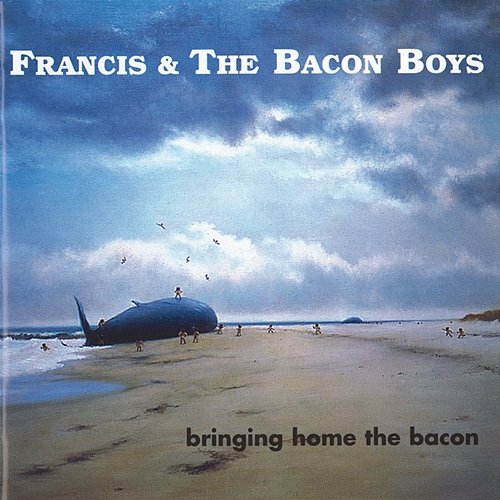 Bringing Home The Bacon Francis & The Bacon Boys