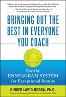 Bringing Out the Best in Everyone You Coach: Use the Enneagram System for Exceptional Results Lapid-Bogda Ginger