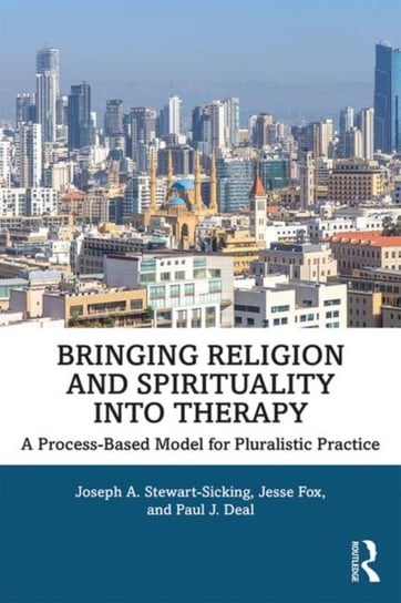 Bringing Religion and Spirituality Into Therapy: A Process-based Model for Pluralistic Practice Opracowanie zbiorowe
