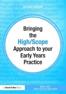 Bringing the High Scope Approach to your Early Years Practic Holt Nicky