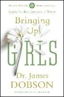 Bringing Up Girls Dobson James C.