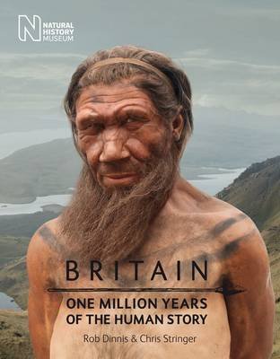 Britain: One Million Years of the Human Story Dinnis Rob, Stringer Chris