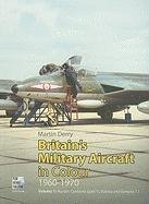 Britain's Military Aircraft in Colour, 1960-1970: Volume 1: Hunter, Canberra (Part 1), Valetta and Vampire T.1 Derry Martin