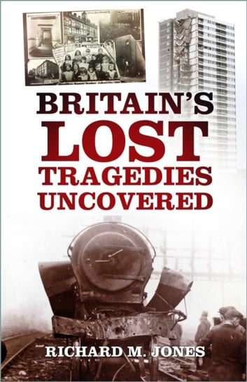 Britains Lost Tragedies Uncovered Richard M. Jones