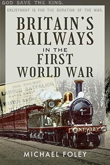 Britains Railways in the First World War Foley Michael