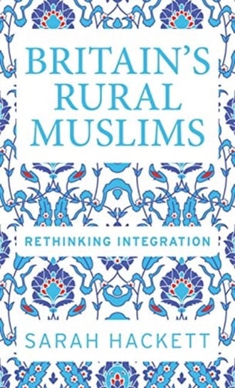 BritainS Rural Muslims: Rethinking Integration Sarah Hackett