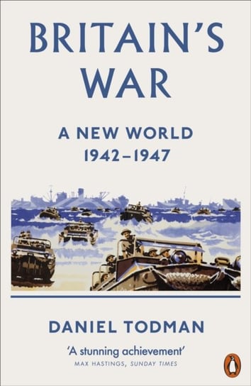 Britains War: A New World, 1942-1947 Daniel Todman