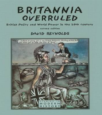 Britannia Overruled: British Policy and World Power in the Twentieth Century Reynolds David