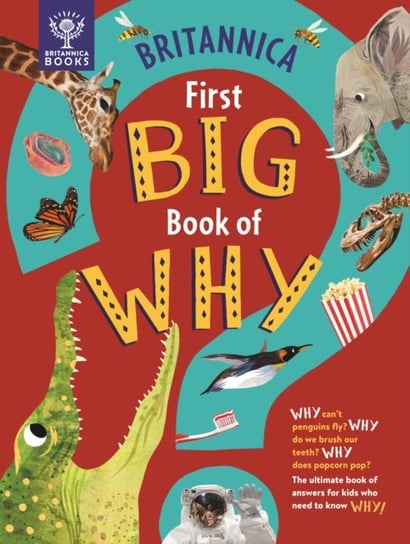 Britannica First Big Book Of Why: Why Cant Penguins Fly? Why Do We Brush Our Teeth? Why Does Popcorn Opracowanie zbiorowe