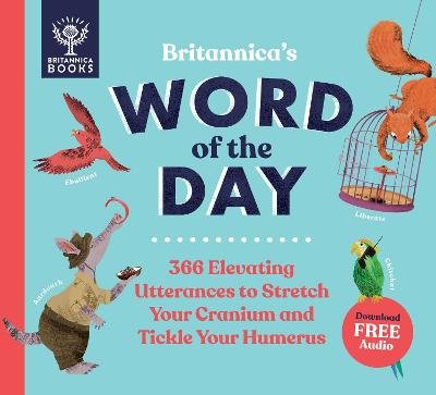 Britannica's Word of the Day: 366 Elevating Utterances to Stretch Your Cranium and Tickle Your Humerus What on Earth Publishing Ltd