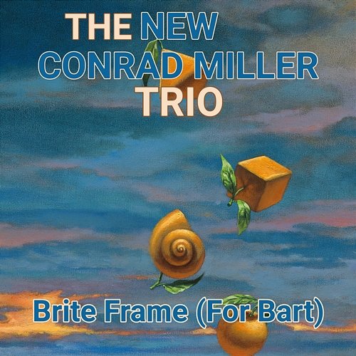 Brite Frame (for Bart) The New Conrad Miller Trio
