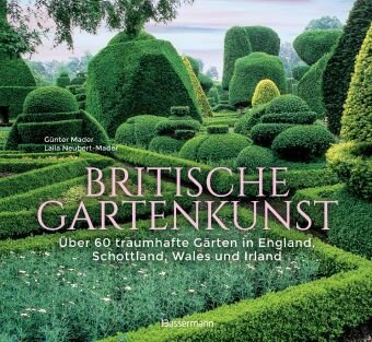 Britische Gartenkunst - Über 60 traumhafte Gärten in England, Schottland, Wales und Irland Bassermann