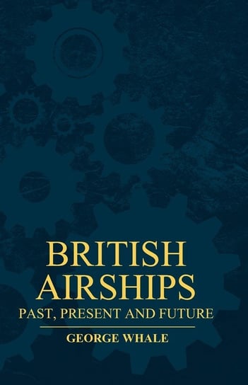 British Airships - Past, Present And Future Whale George