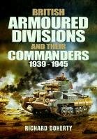 British Armoured Divisions and Their Commanders, 1939-1945 Doherty Richard