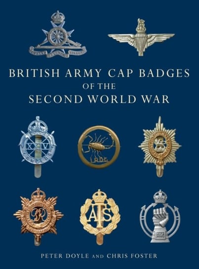British Army Cap Badges of the Second World War Peter Doyle, Chris Foster