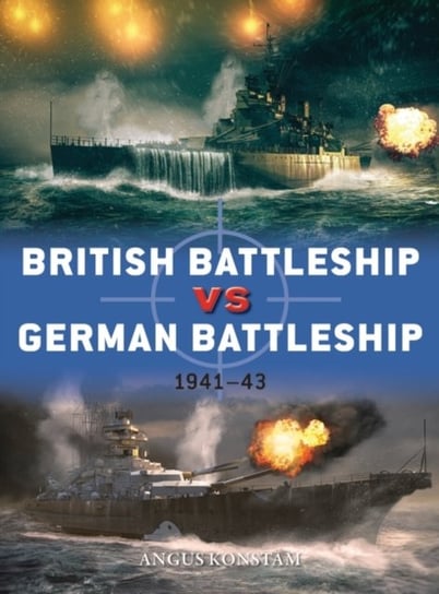 British Battleship vs German Battleship: 1941-43 Konstam Angus