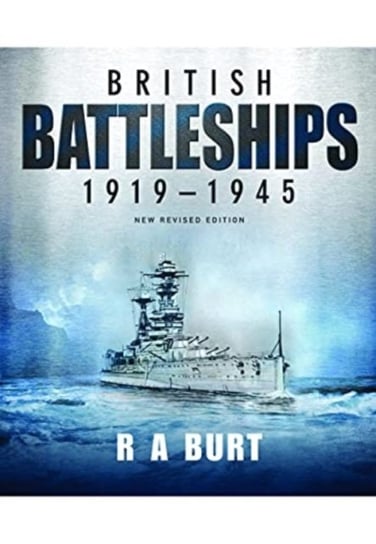 British Battleships 1919 1945 R.A. Burt
