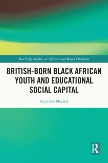 British-born Black African Youth and Educational Social Capital Opracowanie zbiorowe