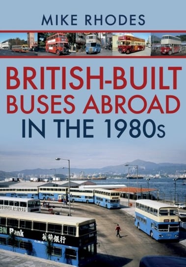 British-Built Buses Abroad in the 1980s Mike Rhodes