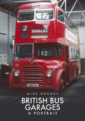 British Bus Garages: A Portrait Mike Rhodes