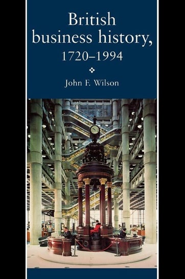British Business History, 1720-1994 Wilson J F