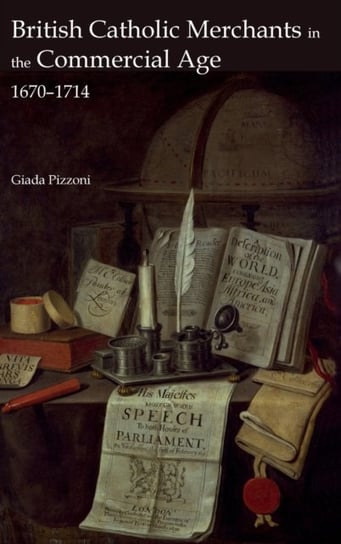 British Catholic Merchants in the Commercial Age - 1670-1714 Giada Pizzoni