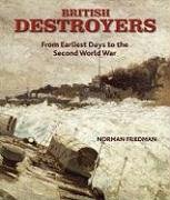 British Destroyers: From Earliest Days to the Second World War Friedman Norman