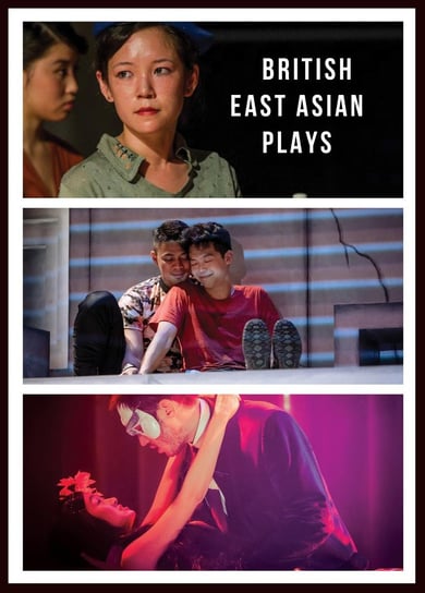 British East Asian Plays Lucy Chai Lai-Tuen, Jeremy Tiang, Joel Tan, Amy Ng, Stephen Hoo, Daniel York Loh, Yang Mai Ooi