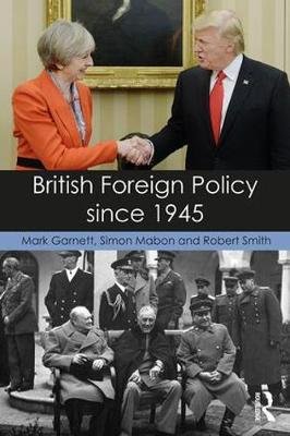 British Foreign Policy since 1945 Garnett Mark, Mabon Simon, Smith Robert
