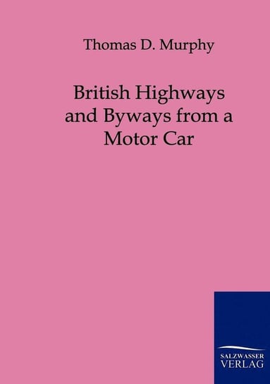 British Highways and Byways from a Motor Car Murphy Thomas D.
