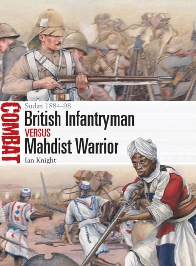 British Infantryman vs Mahdist Warrior: Sudan 1884-98 Knight Ian
