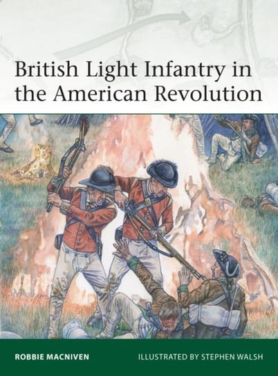 British Light Infantry in the American Revolution Robbie MacNiven