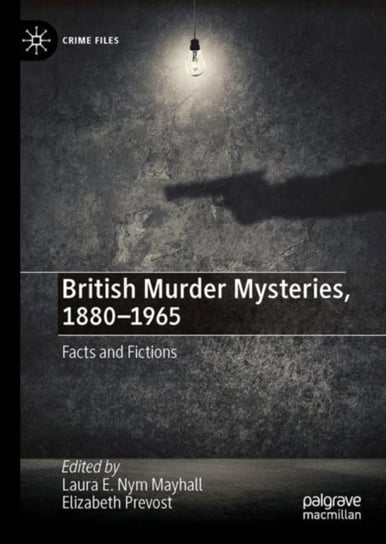 British Murder Mysteries, 1880-1965: Facts and Fictions Springer International Publishing AG