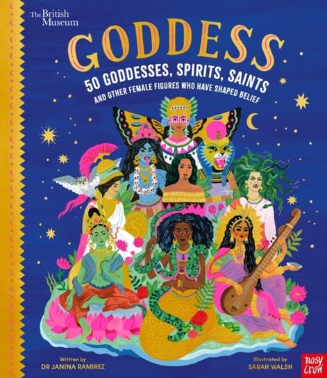 British Museum: Goddess: 50 Goddesses, Spirits, Saints and Other Female Figures Who Have Shaped Beli Janina Ramirez