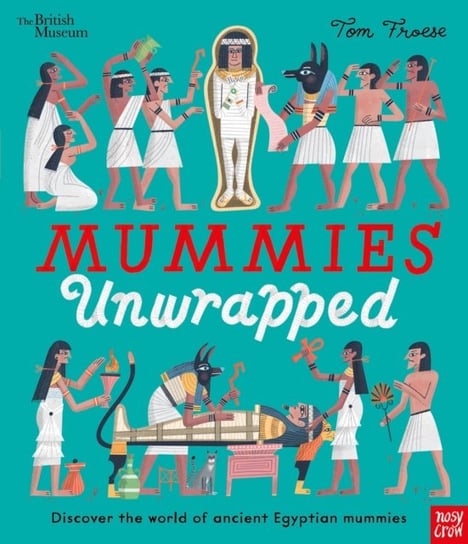 British Museum: Mummies Unwrapped Nosy Crow Ltd