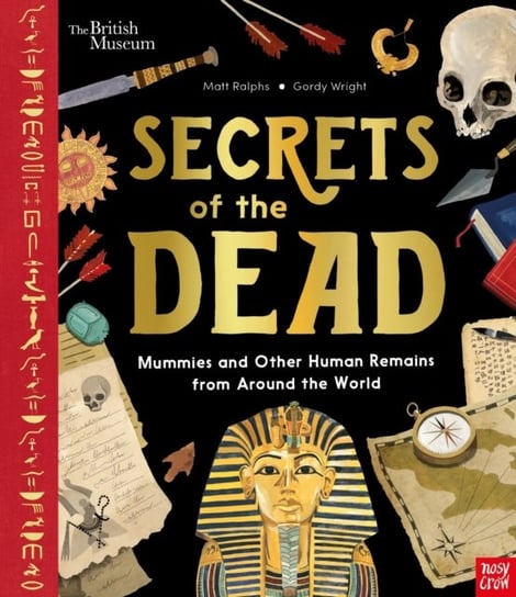 British Museum. Secrets of the Dead. Mummies and Other Human Remains from Around the World Ralphs Matt