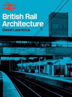 British Rail Architecture David Lawrence