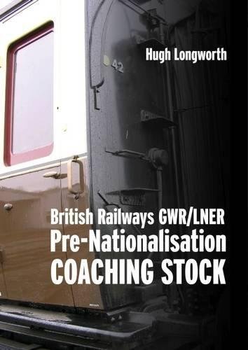 British Railways GWR/LNER Pre-Nationalisation Coaching Stock Longworth Hugh